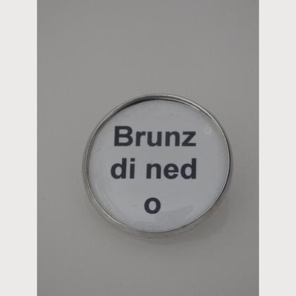 Sprüche - Brosche "Brunz di ned o"