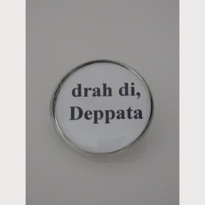 Sprüche - Brosche  "drah di