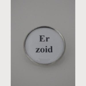 Sprüche – Brosche  „Er zoid“