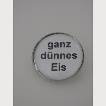 Sprüche - Brosche "ganz dünnes Eis"
