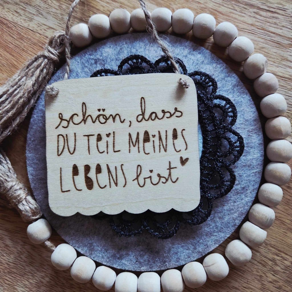 Holzschild  "schön, dass Du Teil meines Lebens bist!"