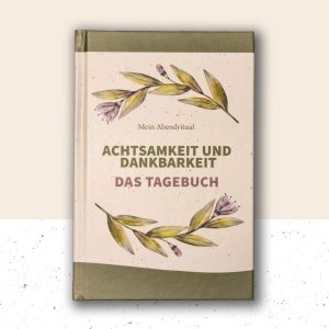 Achtsamkeit & Dankbarkeit - Das Tagebuch