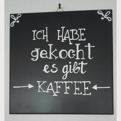 Spruchfliese schwarz "Ich habe gekocht, es gibt Kaffee"