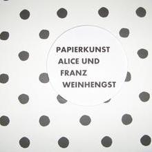 PAPIERKUNST ALICE & FRANZ WEINHENGST