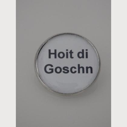 Sprüche - Brosche  "Hoit die Goschn"