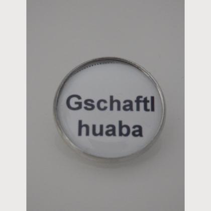 Sprüche - Brosche  "Gschaftlhuaba"